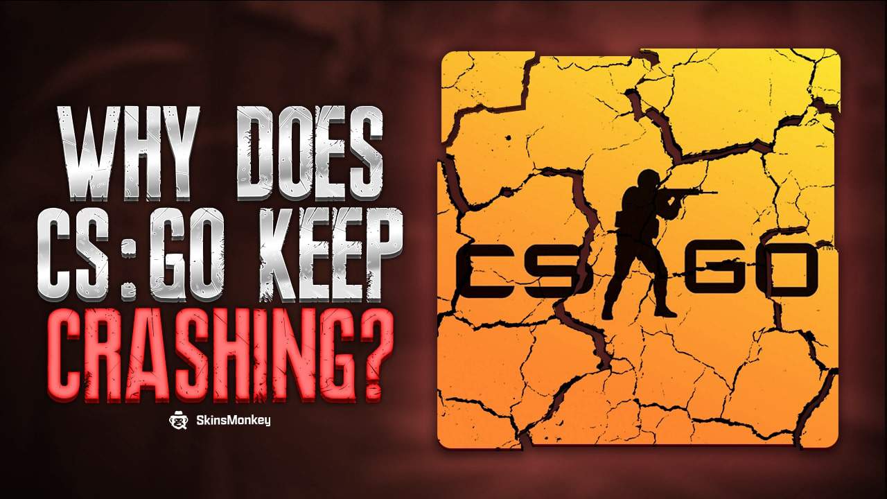 why does csgo keep crashing 1