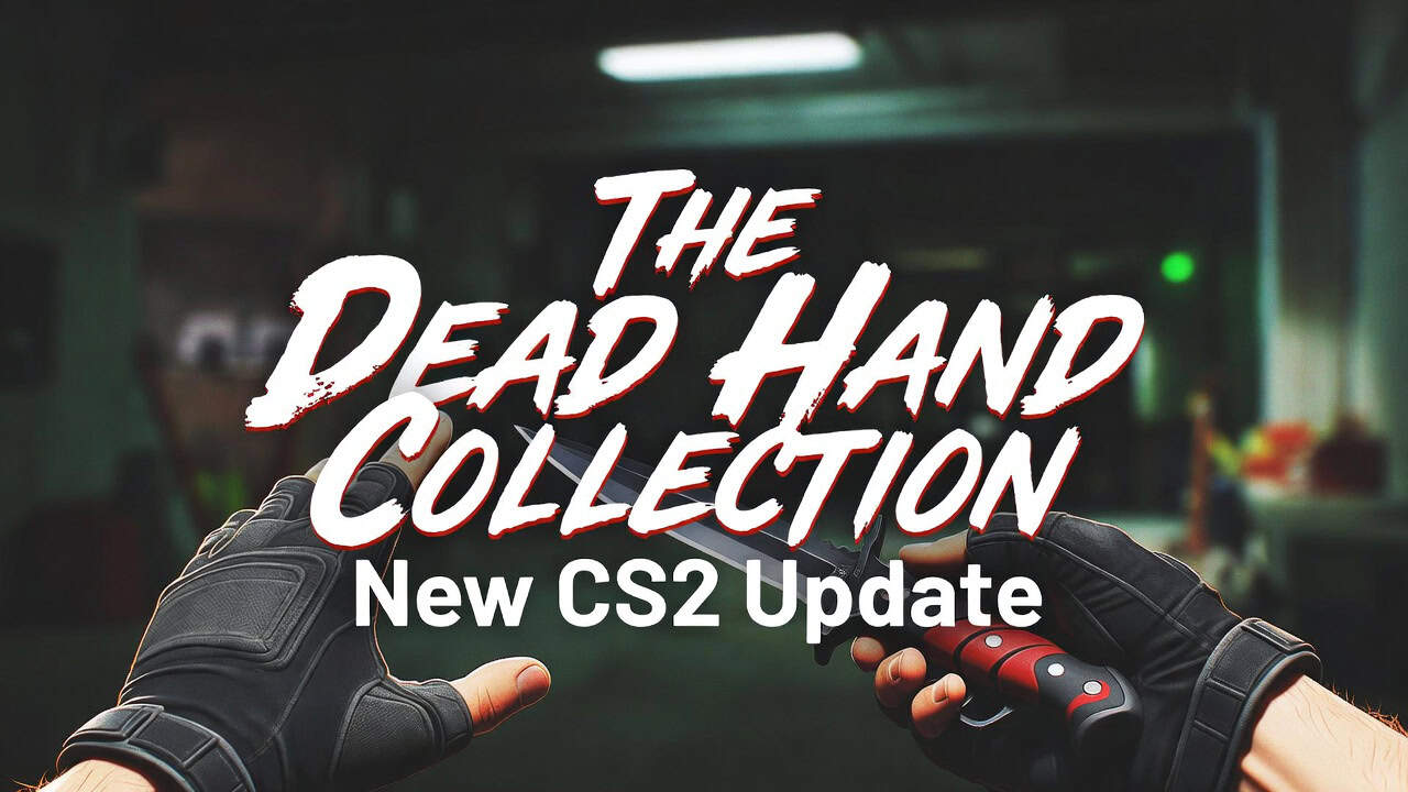 The Dead Hand Collection: New CS2 Update - Latest News from CS2 (CS:GO ...