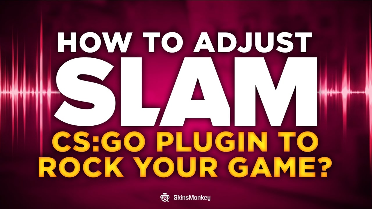 how to adjust slam csgo plugin